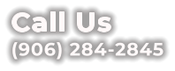 Call Us (906) 284-2845